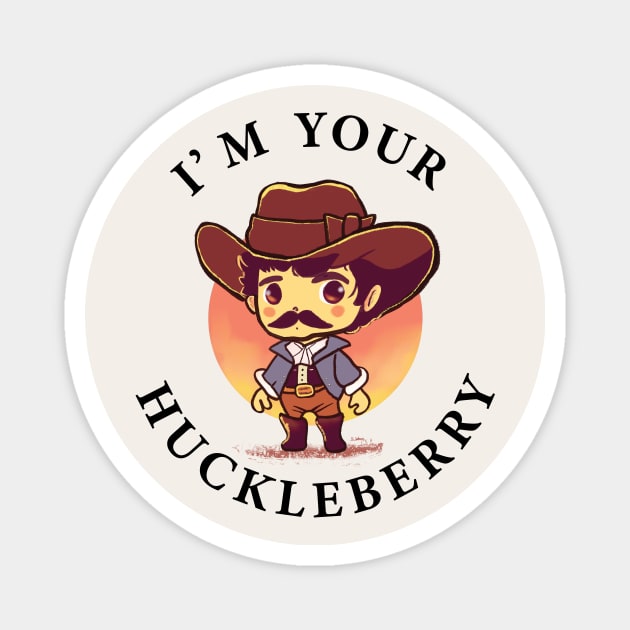 I Am Your Huckleberry Magnet by CreativeSage